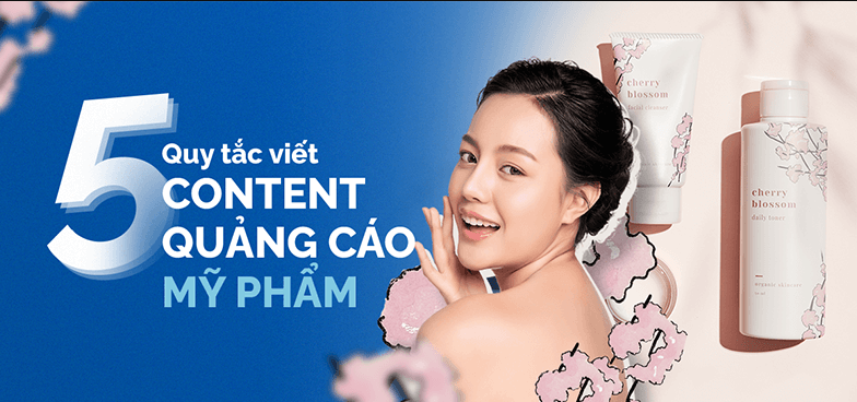 Viết content quảng cáo mỹ phẩm cần nhớ 5 quy tắc này