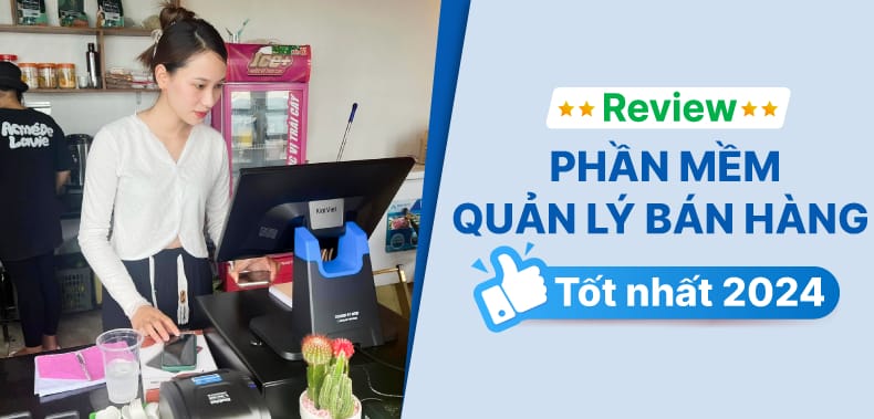 Review phần mềm quản lý bán hàng tốt nhất 2024