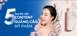 Viết content quảng cáo mỹ phẩm cần nhớ 5 quy tắc này