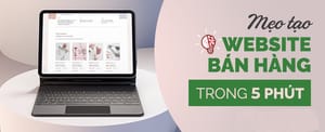 Mẹo lập trang web bán hàng chỉ trong 5 phút dành cho người mới kinh doanh online