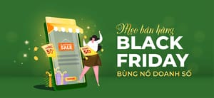 4 Mẹo bán hàng tăng doanh thu khủng mùa Black Friday giúp chủ shop kiếm bộn tiền