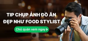 Bí quyết chụp ảnh đồ ăn đẹp như Food Stylist chủ quán nên áp dụng ngay