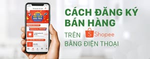 Hướng dẫn cách đăng ký bán hàng trên shopee bằng điện thoại từ A đến Z cho người mới bắt đầu