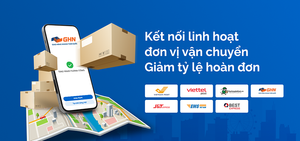 Giảm tỷ lệ hoàn đơn nhờ kết nối linh hoạt các đơn vị vận chuyển