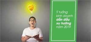 Dự đoán những ý tưởng kinh doanh dẫn đầu xu hướng 2019