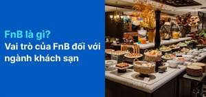 FnB là gì? Vai trò của FnB đối với ngành khách sạn