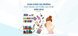 Toàn cảnh thị trường thời trang, mỹ phẩm, mẹ và bé năm 2018