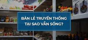 Bán lẻ truyền thống vì sao vẫn sống?